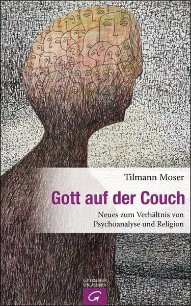 Moser, Tilmann Gott auf der Couch: Neues zum Verhältnis von Psychoanalyse und Religion