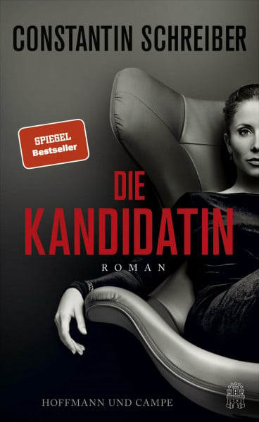 Schreiber, Constantin Die Kandidatin: Roman | »Brandaktueller, packender Politthriller mit Sprengkraft!« Hörzu