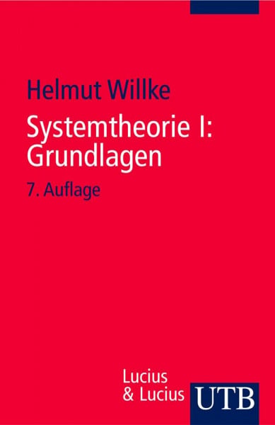 Willke, Prof. Dr. Helmut Systemtheorie: Systemtheorie 1. Grundlagen: Eine Einführung in die Grundprobleme der Theorie sozialer Systeme: I (Uni-Taschenbücher S)