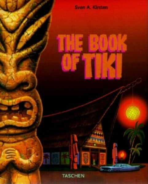Kirsten, Sven A. The Book of Tiki. The Cult of Polynesia Pop in Fifties America.