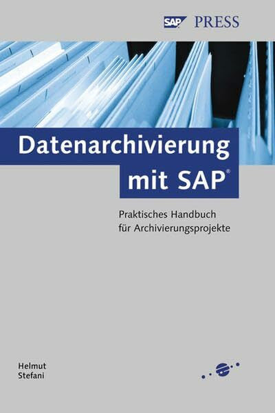 Stefani, Helmut Datenarchivierung mit SAP: Praktisches Handbuch für Archivierungsprojekte (SAP PRESS)