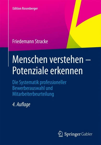 Stracke, Friedemann Menschen verstehen – Potenziale erkennen: Die Systematik professioneller Bewerberauswahl und Mitarbeiterbeurteilung (Edition Rosenberger)