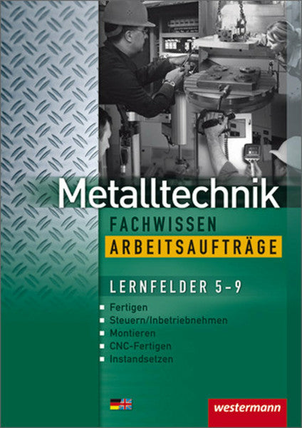 Kaese, Jürgen Metalltechnik Lernfelder Fachstufe: Metalltechnik Fachwissen Arbeitsaufträge: Lernfelder 5-9: 2. Auflage, 2010 (Industriemechanik Fachwissen, Band 4): Lernfelder 5-9: Arbeitsheft