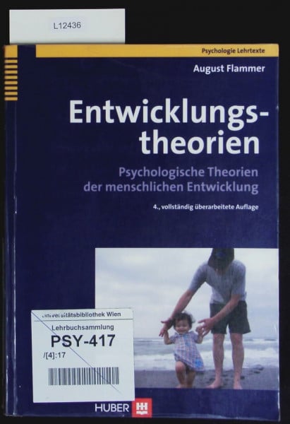 Flammer, August Entwicklungstheorien: Psychologische Theorien der menschlichen Entwicklung