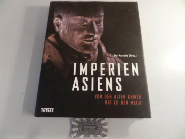 Masselos, Jim Imperien Asiens: Von den alten Khmer bis zu den Meiji
