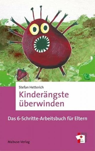 Stefan Hetterich Kinderängste überwinden. Das 6-Schritte-Arbeitsbuch für Eltern. Angstbewältigung von Kindern wirksam unterstützen. Reflexionsfragen, Übungen und Impulse zu Verständnis und Veränderung (Erste Hilfen)