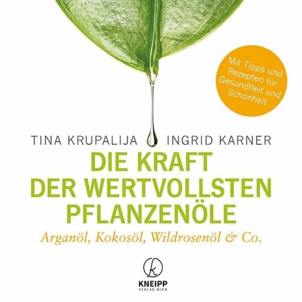 Krupalija, Tina Die Kraft der wertvollsten Pflanzenöle: Arganöl, Kokosöl, Wildrosenöl & Co