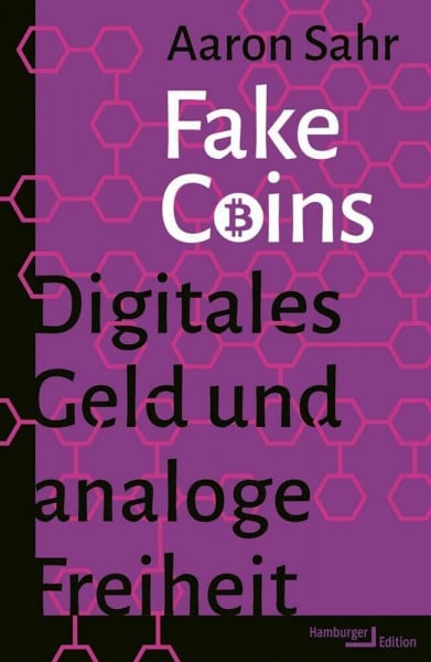 Sahr, Dr. Aaron Fake Coins: Digitales Geld und analoge Freiheit