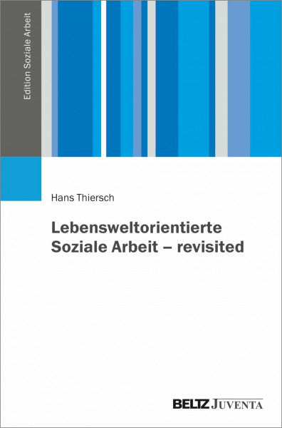 Thiersch, Hans Lebensweltorientierte Soziale Arbeit – revisited (Edition Soziale Arbeit)