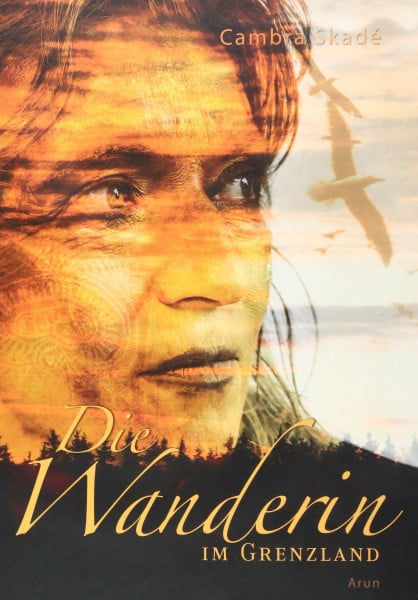 Skadé, Cambra Maria Die Wanderin im Grenzland: Von den Feuern und den Blumen, den Wegen und der Heimat.