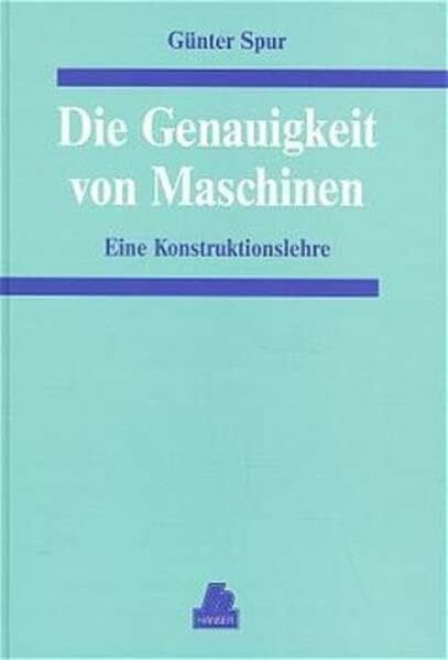 Spur, Günter Die Genauigkeit von Maschinen: Eine Konstruktionslehre