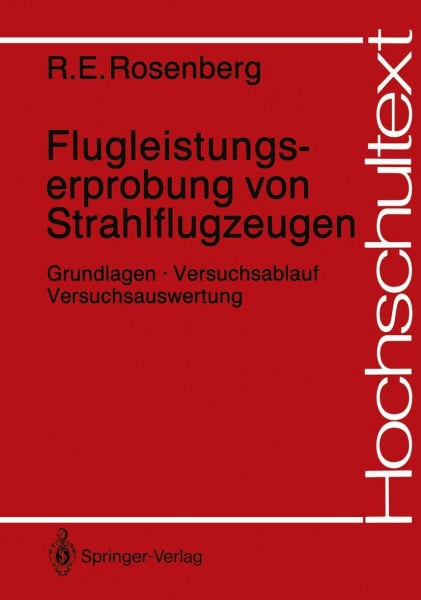 Rosenberg, Richard E. Flugleistungserprobung von Strahlflugzeugen: Grundlagen · Versuchsablauf Versuchsauswertung (Hochschultext)