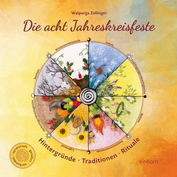 Zellinger, Walpurga Die acht Jahreskreisfeste: Hintergründe - Traditionen - Rituale