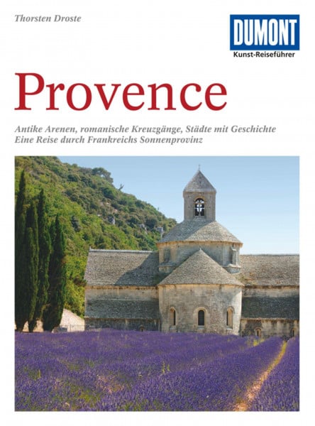 Droste, Thorsten DuMont Kunst Reiseführer Provence: Antike Arenen, romanische Kreuzgänge, Städte mit Geschichte. Eine Reise durch Frankreichs Sonnenprovinz