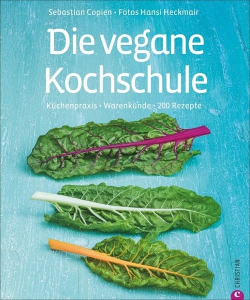 Heckmair, Hans Die vegane Kochschule: Warenkunde, Küchenpraxis, 200 Rezepte: Küchenpraxis · Warenkunde · 200 Rezepte