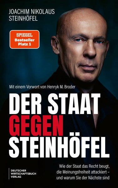 Steinhöfel, Joachim Der Staat gegen Steinhöfel: Wie der Staat das Recht beugt, die Meinungsfreiheit attackiert – und warum Sie der Nächste sind. - SPIEGEL-#1-Autor: Wie Politik gegen die Bürger vorgeht
