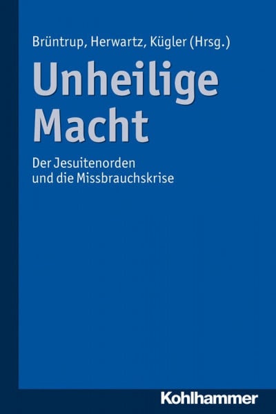 Brüntrup, Godehard Unheilige Macht: Der Jesuitenorden und die Missbrauchskrise