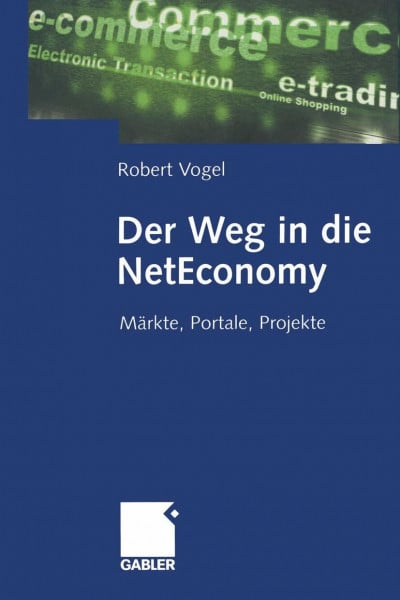 Vogel, Robert Der Weg in die NetEconomy (Arbeitstitel) . Märkte, Portale, Projekte