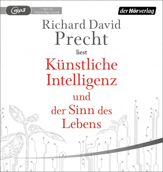Precht, Richard David Künstliche Intelligenz und der Sinn des Lebens: Ein Essay