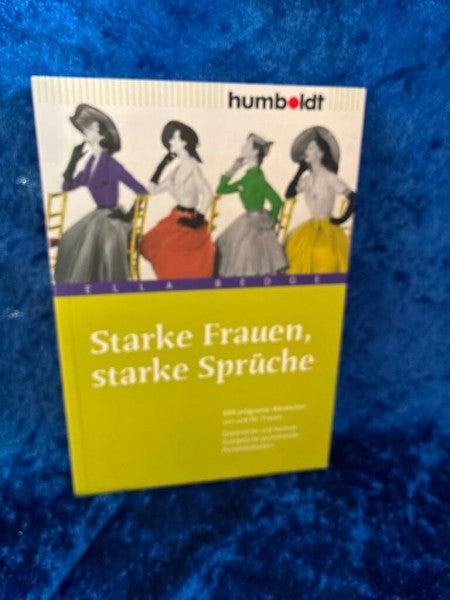 Bedge, Ella Starke Frauen, starke Sprüche: 888 prägnante Weisheiten von und für Frauen. Geistreiche und kuriose Aussprüche prominenter Persönlichkeiten (humboldt - Information & Wissen)