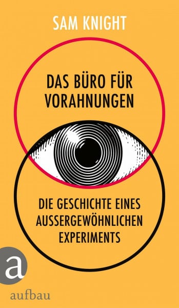 Knight, Sam Das Büro für Vorahnungen: Die Geschichte eines außergewöhnlichen Experiments