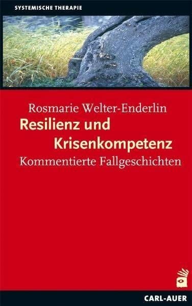 Welter-Enderlin, Rosmarie Resilienz und Krisenkompetenz: Kommentierte Fallgeschichten