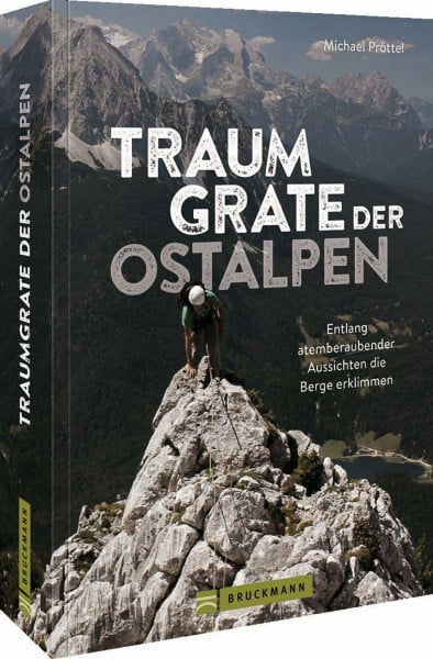 Pröttel, Michael Wanderführer Alpen – Traumgrate der Ostalpen: Entlang atemberaubender Aussichten die Berge erklimmen. Auf Gratwanderungen die Ostalpen erkunden