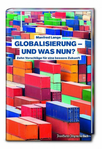 Manfred Lange Globalisierung. Über die Chancen und Risiken der Globalisierung. Was bringen Ceta und Ttip? Was ist ökonomische Nachhaltigkeit? Und welche Dimensionen ... Zehn Vorschläge für eine bessere Zukunft