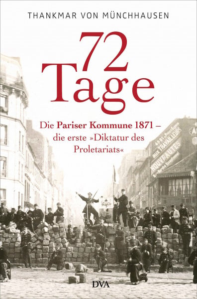 Münchhausen, Thankmar Freiherr von 72 Tage: Die Pariser Kommune 1871 – die erste »Diktatur des Proletariats«