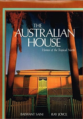 Saini, Balwant Singh The Australian House: Homes of the Tropical North