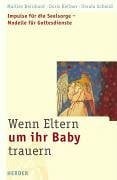 Kellner, Doris Wenn Eltern um ihr Baby trauern: Impulse für die Seelsorge - Modelle für Gottesdienste