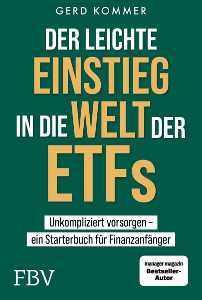 Kommer, Gerd Der leichte Einstieg in die Welt der ETFs: Unkompliziert vorsorgen ein Starterbuch für Finanzanfänger