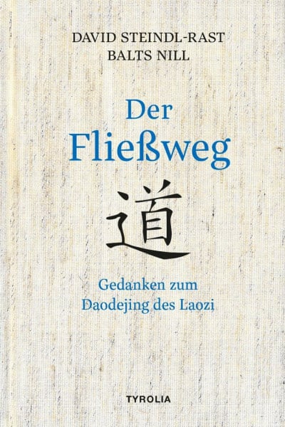 Steindl-Rast, David Der Fließweg: Gedanken zum Daodejing des Laozi. Das Hauptwerk des Daoismus für heute entdeckt
