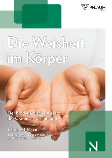 Michael Kern Die Weisheit im Körper: Der biodynamische Ansatz der Craniosacral-Therapie. Wie frei fließende Lebenskraft die Selbstheilungskräfte aktiviert – für körperliche und mentale Gesundheit.