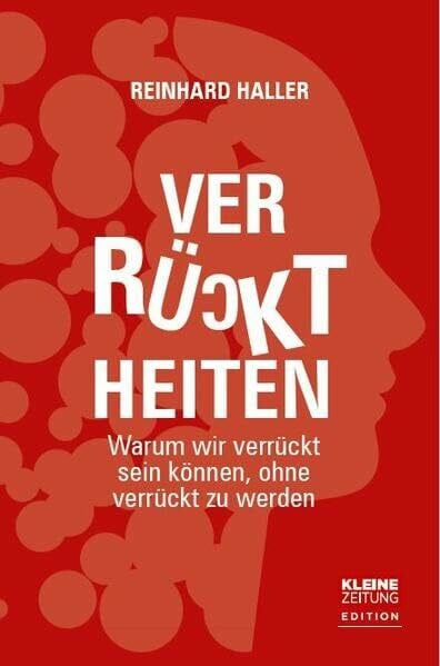 Haller, Reinhard Verrücktheiten: Warum wir verrückt sein können, ohne verrückt zu werden.