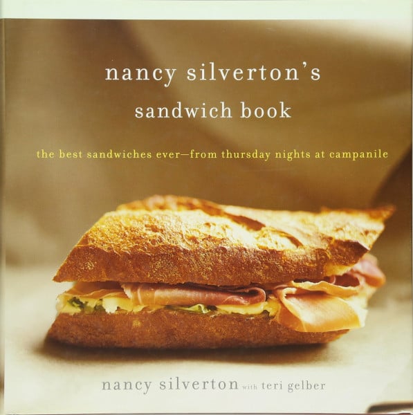 Silverton, Nancy Nancy Silverton's Sandwich Book: The Best Sandwiches Ever-From Thursday Nights at Campanile