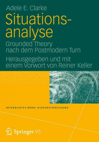 Clarke, Adele Situationsanalyse: Grounded Theory nach dem Postmodern Turn (Interdisziplinäre Diskursforschung)