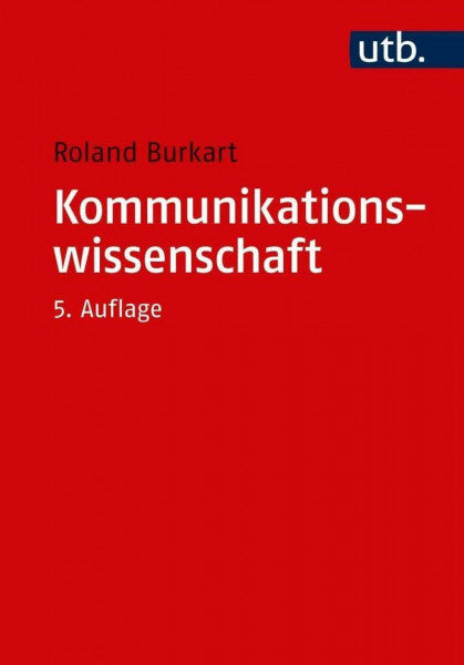 Roland Burkart Kommunikationswissenschaft. Grundlagen und Problemfelder einer interdisziplinären Sozialwissenschaft