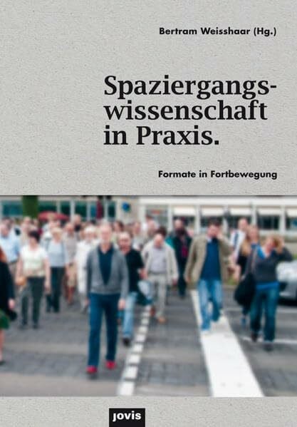 Weisshaar, Bertram Spaziergangswissenschaft in Praxis. Formate in Fortbewegung