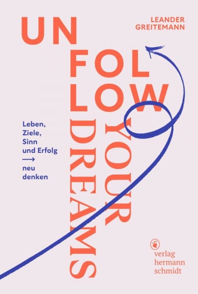 Greitemann, Leander Unfollow Your Dreams: Leben, Ziele, Sinn und Erfolg neu denken