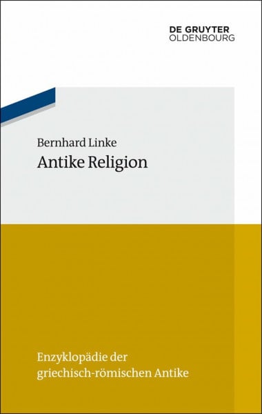 Linke, Bernhard Antike Religion (Enzyklopädie der griechisch-römischen Antike, 13)