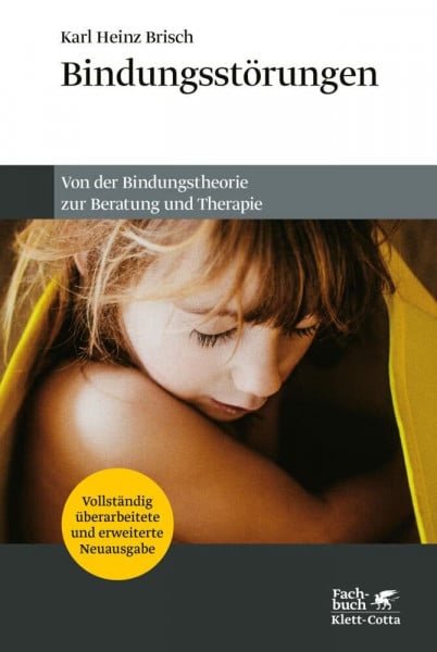 Brisch, Karl Heinz Bindungsstörungen: Von der Bindungstheorie zur Beratung und Therapie