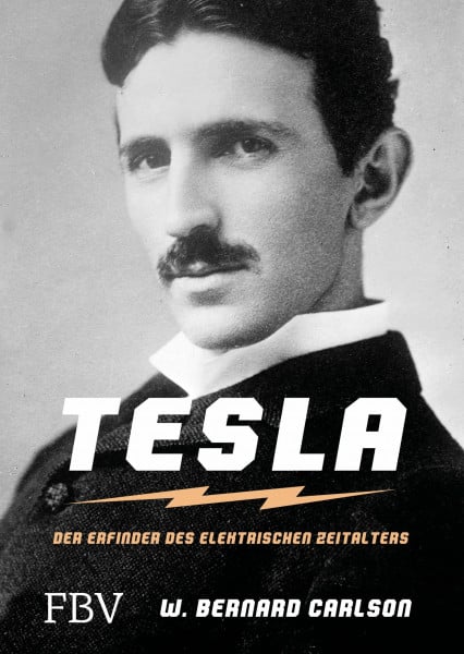 Carlson, W. Bernard Tesla: Der Erfinder des elektrischen Zeitalters (FBV Geschichte)