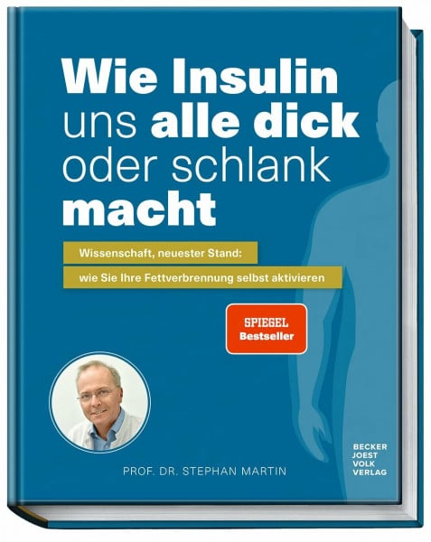 Stephan Prof. Dr. Martin Wie Insulin uns alle dick oder schlank macht: Wissenschaft, neuster Stand: wie Sie Ihre Fettverbrennung selbst aktivieren