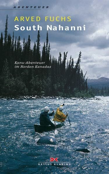 Fuchs, Arved South Nahanni: Kanu-Abenteuer im Norden Kanadas
