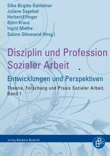 Gahleitner, Silke Disziplin und Profession Sozialer Arbeit: Entwicklungen und Perspektiven (Theorie, Forschung und Praxis der Sozialen Arbeit)