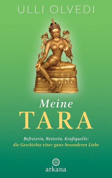 Olvedi, Ulli Meine Tara: Befreierin, Retterin, Kraftquelle: die Geschichte einer ganz besonderen Liebe