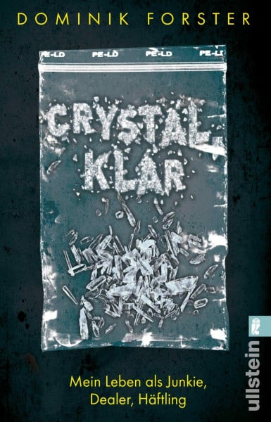Forster, Dominik crystal.klar: Mein Leben als Junkie, Dealer, Häftling: Mein Leben als Junkie, Dealer, Häftling | Eine bewegende und authentische Geschichte über die Modedroge Crystal Meth