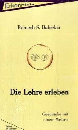 Balsekar, Ramesh S Die Lehre erleben: Gespräche mit einem Weisen
