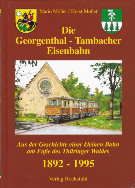 Möller, Horst Die Georgenthal-Tambacher Eisenbahn 1892-1995: Aus der Geschichte einer kleinen Bahn am Fuße des Thüringer Waldes